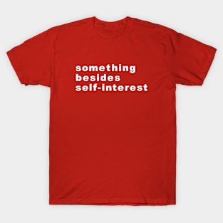 something besides self-interest T-Shirt